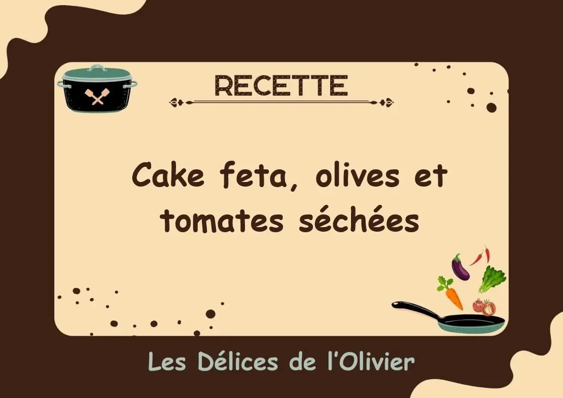 Recette du cake feta, olives et tomates séchées
